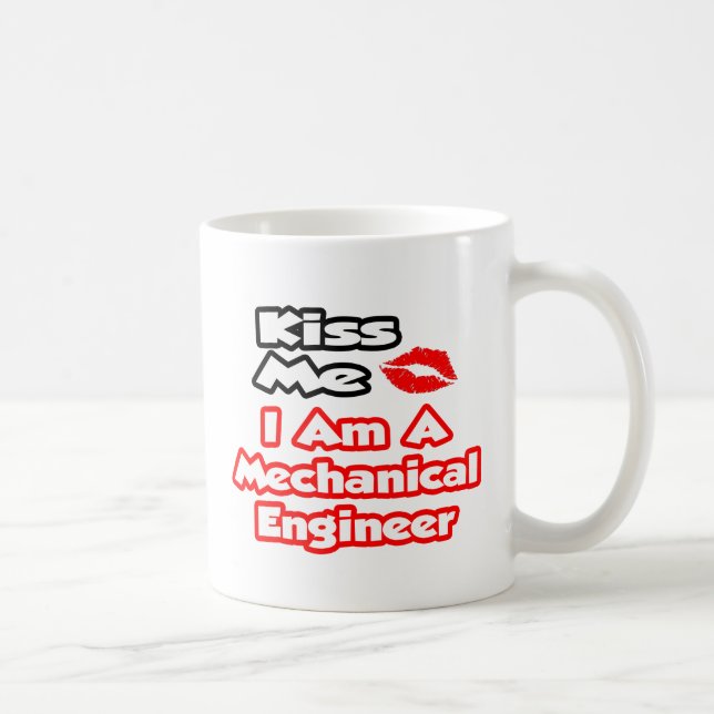 Kiss Me...I Am A Mechanical Engineer Coffee Mug (Right)