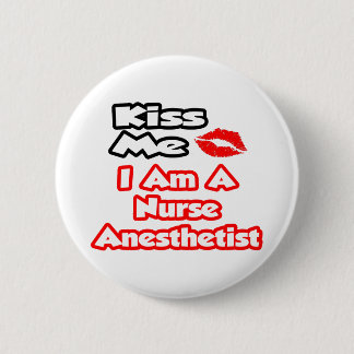Kiss Me...I Am A Nurse Anaesthetist 6 Cm Round Badge