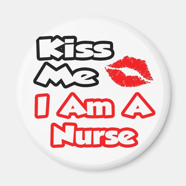 Kiss Me...I Am A Nurse Magnet (Front)