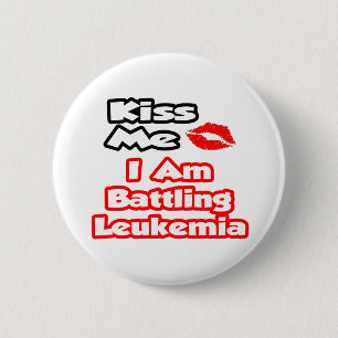 Kiss Me...I Am Battling Leukaemia 6 Cm Round Badge
