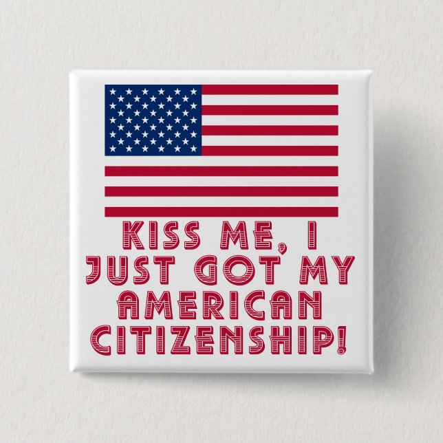 Kiss Me I Just Got My American Citizenship! 15 Cm Square Badge (Front)