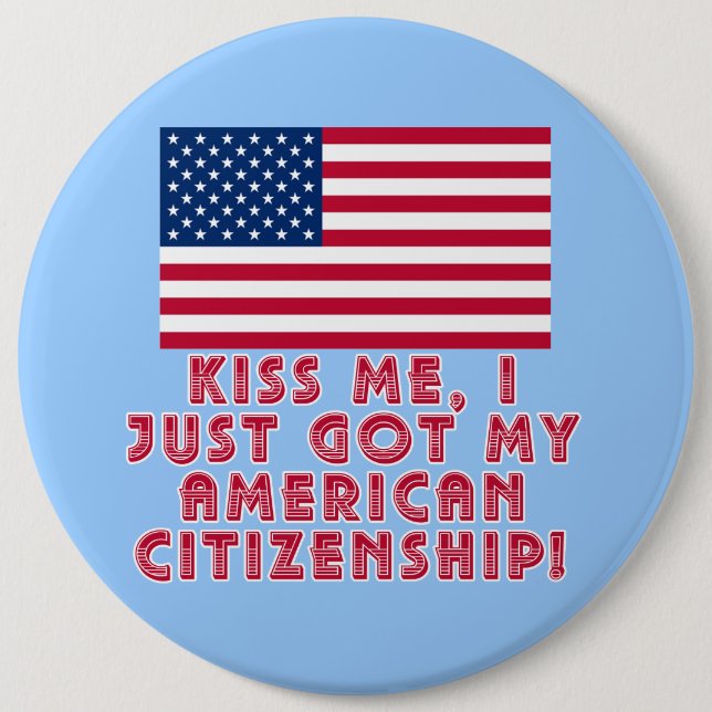 Kiss Me I Just Got My American Citizenship! 6 Cm Round Badge (Front)