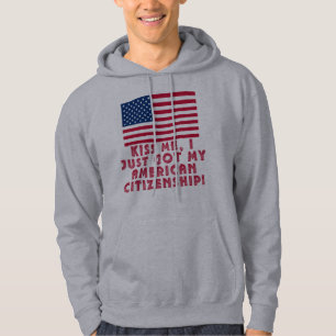 Kiss Me I Just Got My American Citizenship! Hoodie