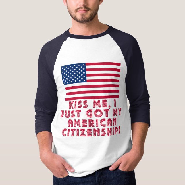 Kiss Me I Just Got My American Citizenship! T-Shirt (Front)