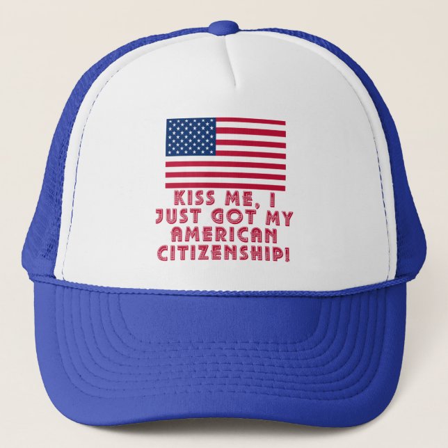 Kiss Me I Just Got My American Citizenship! Trucker Hat (Front)