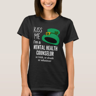 Kiss Me I m a Mental Health Counselor or Irish or  T-Shirt