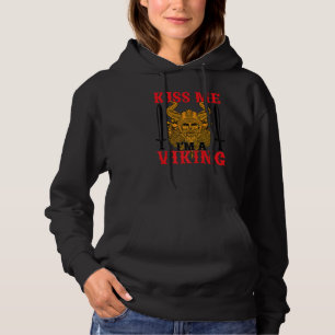 Kiss Me I M A Viking  Scandinavian Warrior and Vik Hoodie