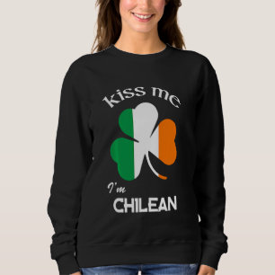 Kiss Me I M Chilean Shamrock Chile St Patrick S Da Sweatshirt