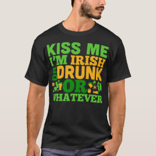 Kiss me i m drunk or irish or whatever green T-Shirt