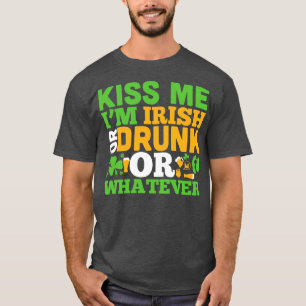 Kiss me i m drunk or irish or whatever white T-Shirt