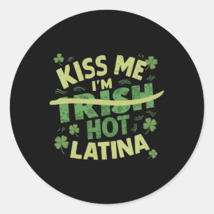Kiss Me I’m Irish Hot Latina Funny Hispanic St Pat Classic Round Sticker