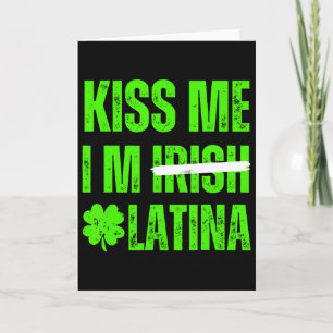 Kiss Me I’m Irish Latina - Funny Hispanic St Patri Card