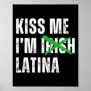 Kiss Me I’m Irish Latina Funny Hispanic St Patrick Poster