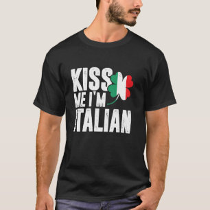 Kiss Me I m Italian Clover St Patrick s Day Pun T  T-Shirt