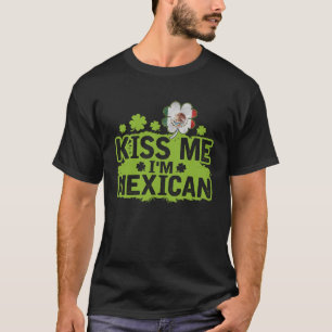 Kiss Me I m Mexican  St Patrick s Day T-Shirt
