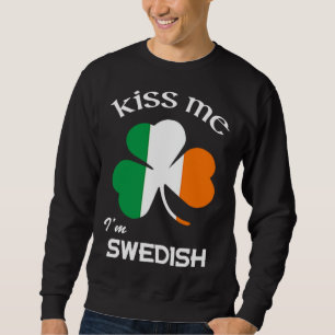 Kiss Me I m Swedish Shamrock Sweden St Patrick s D Sweatshirt
