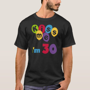 Kiss Me I'm 30 Birthday T-shirts and Gifts