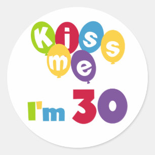 Kiss Me I'm 30 Birthday T-shirts and Gifts Classic Round Sticker