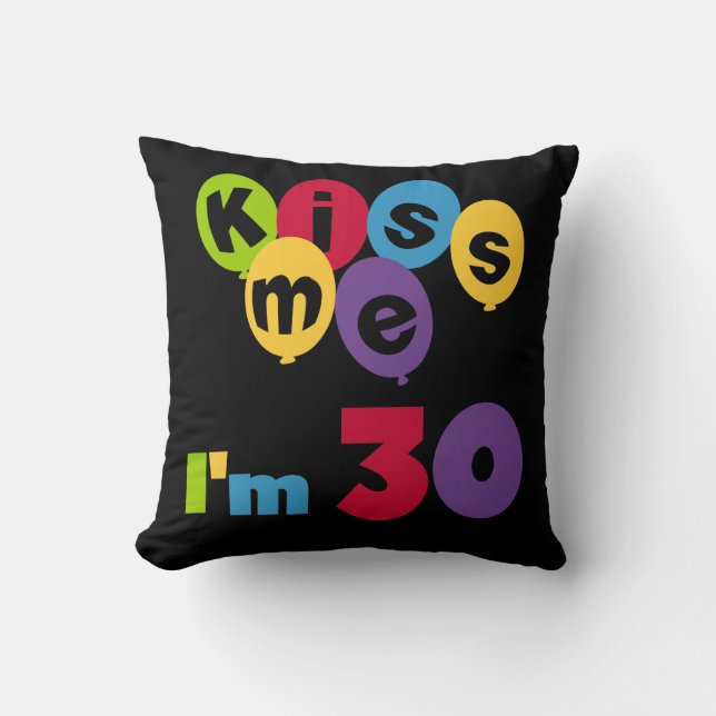 Kiss Me I'm 30 Birthday T-shirts and Gifts Cushion (Front)