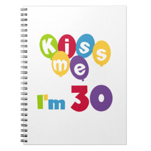 Kiss Me I'm 30 Birthday T-shirts and Gifts Spiral Notebook