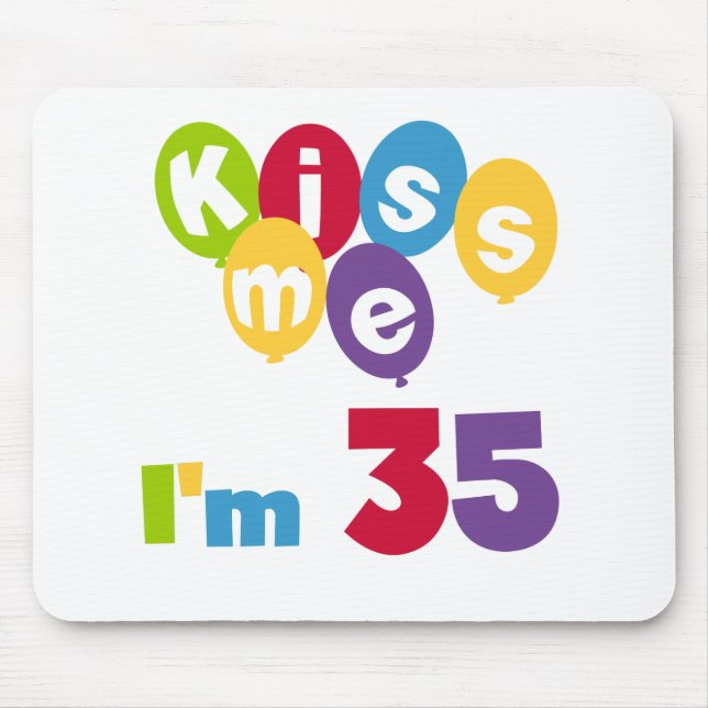 Kiss Me I'm 35 Birthday T-shirts and GIfts Mouse Pad (Front)