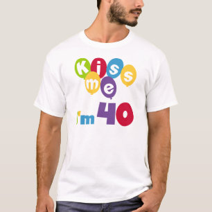 Kiss Me I'm 40 Birthday T-shirts and Gifts