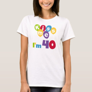 Kiss Me I'm 40 Birthday T-shirts and Gifts