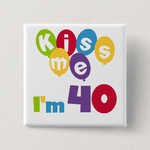 Kiss Me I'm 40 Birthday T-shirts and Gifts 15 Cm Square Badge