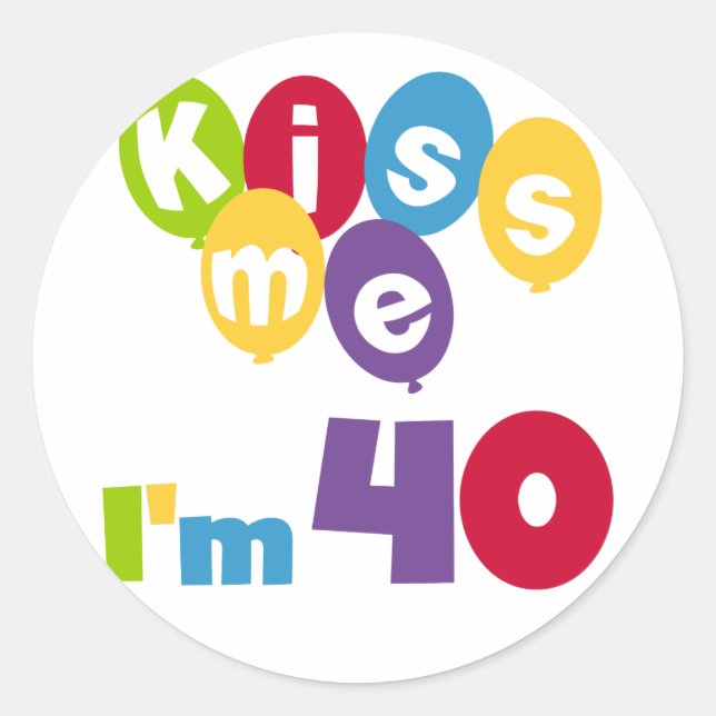 Kiss Me I'm 40 Birthday T-shirts and Gifts Classic Round Sticker (Front)