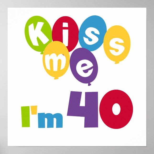 Kiss Me I'm 40 Birthday T-shirts and Gifts Poster (Front)