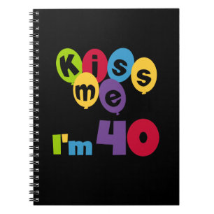 Kiss Me I'm 40 Birthday T-shirts and Gifts Spiral Notebook