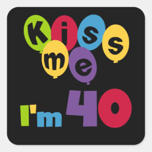 Kiss Me I'm 40 Birthday T-shirts and Gifts Square Sticker