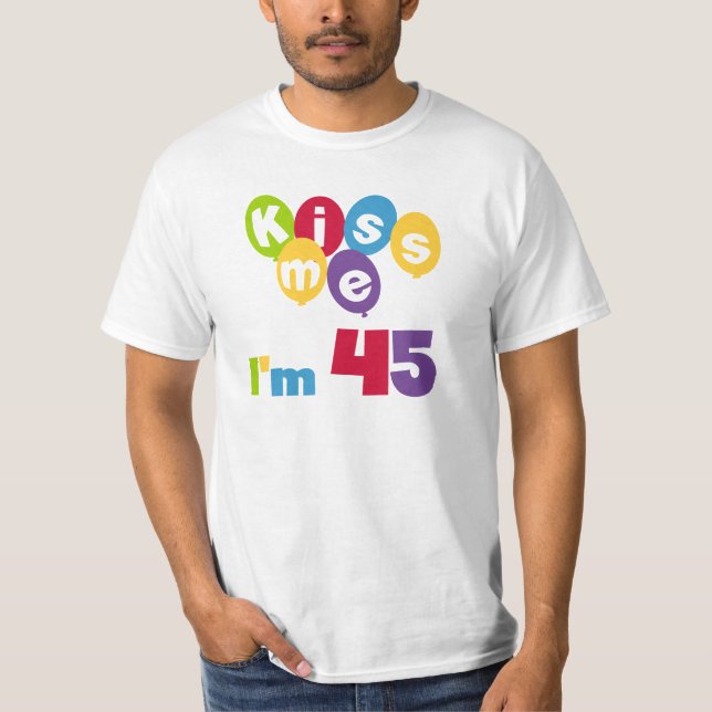 Kiss Me I'm 45 Birthday T-shirts and Gifts (Front)