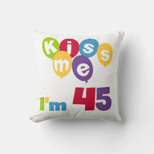 Kiss Me I'm 45 Birthday T-shirts and Gifts Cushion