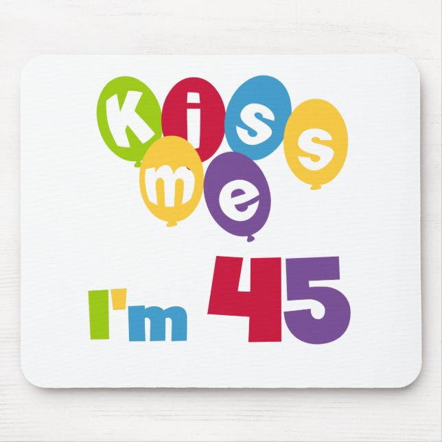 Kiss Me I'm 45 Birthday T-shirts and Gifts Mouse Pad (Front)