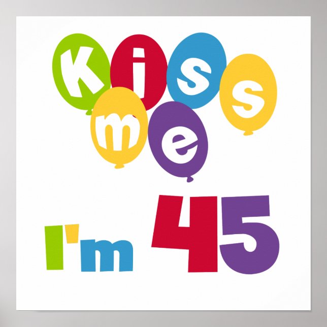 Kiss Me I'm 45 Birthday T-shirts and Gifts Poster (Front)