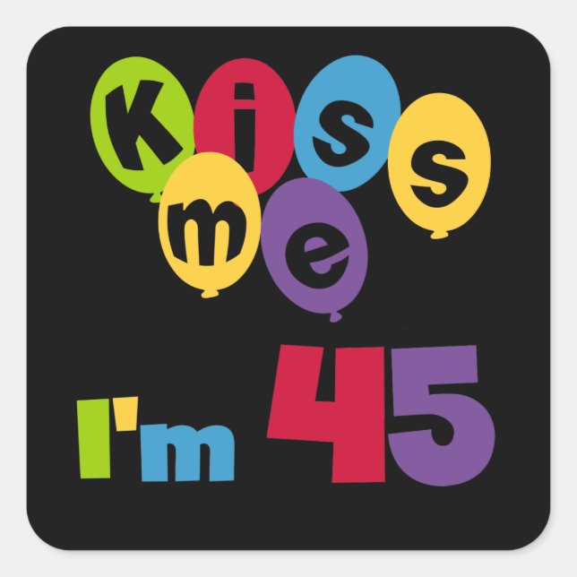 Kiss Me I'm 45 Birthday T-shirts and Gifts Square Sticker (Front)