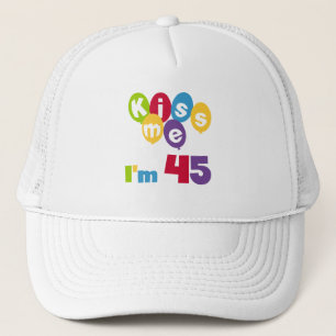 Kiss Me I'm 45 Birthday T-shirts and Gifts Trucker Hat