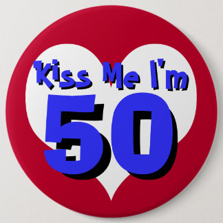 Kiss Me I'm 50 6 Cm Round Badge
