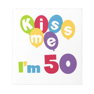 Kiss Me I'm 50 Birthday T-shirts and Gifts Notepad