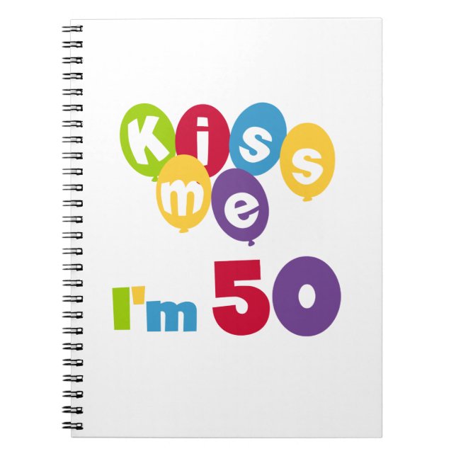 Kiss Me I'm 50 Birthday T-shirts and Gifts Spiral Notebook (Front)