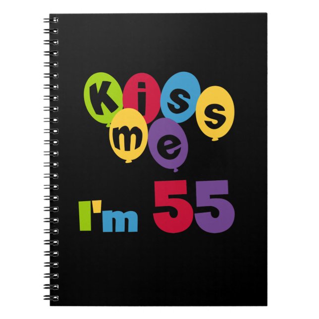 Kiss Me I'm 55 Birthday Tshirts and Gifts Spiral Notebook (Front)