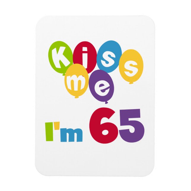 Kiss Me I'm 65 Birthday T-shirts and Gifts Magnet (Vertical)