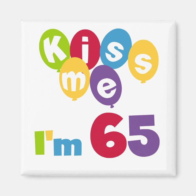 Kiss Me I'm 65 Birthday T-shirts and Gifts Magnet (Front)