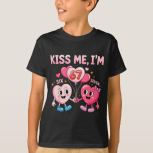 Kiss Me I'm 67 Funny Cute Six Seven Meme 6-7 Valen T-Shirt