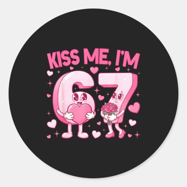 Kiss Me I'm 6 7 Cute Funny 67 Meme Birthday Valent Classic Round Sticker (Front)