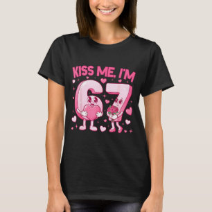 Kiss Me I'm 6 7 Cute Funny 67 Meme Birthday Valent T-Shirt