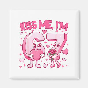 Kiss Me Im 6 7 Cute Funny 67 Meme Birthday Valenti Magnet