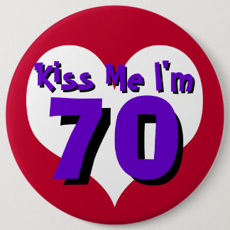 Kiss Me I'm 70 6 Cm Round Badge