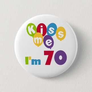 Kiss Me I'm 70 Birthday T-shirts and Gifts 6 Cm Round Badge